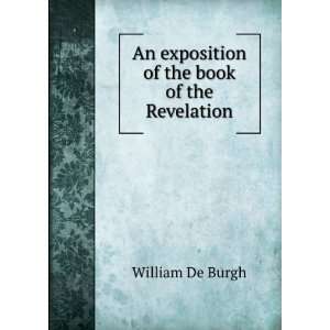  An exposition of the book of the Revelation William De 