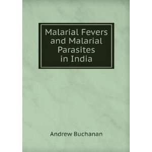  Malarial Fevers and Malarial Parasites in India Andrew 