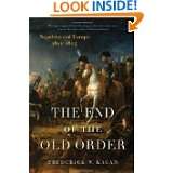 The End of the Old Order Napoleon and Europe, 1801 1805 by Frederick 