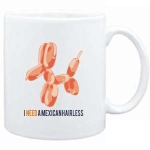 Mug White  I NEED A Mexican Hairless  Dogs  Sports 