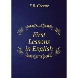  First Lessons in English F B. Greene Books