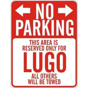   NO PARKING  RESERVED ONLY FOR LUGO  PARKING SIGN