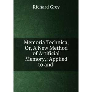 Memoria Technica, Or, A New Method of Artificial Memory, Applied to 