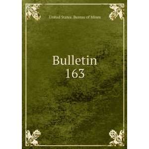  Bulletin. 163 United States. Bureau of Mines Books
