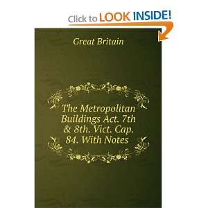  The Metropolitan Buildings Act. 7th & 8th. Vict. Cap. 84 