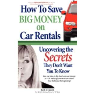 Authorhouse How to Save Big Money on Car Rentals Uncovering the 