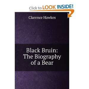  Black Bruin The Biography of a Bear Clarence Hawkes 