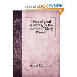 Lives of good servants, by the author of Mary Powell. Anne Manning 