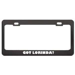 Got Lorinda? Girl Name Black Metal License Plate Frame Holder Border 
