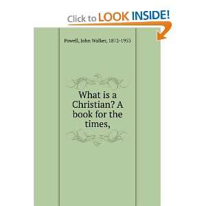  What is a Christian? A book for the times, John Walker 