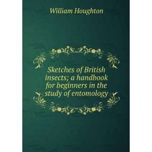  for beginners in the study of entomology William Houghton Books
