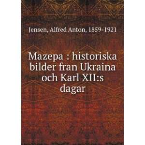   Ukraina och Karl XIIs dagar Alfred Anton, 1859 1921 Jensen Books