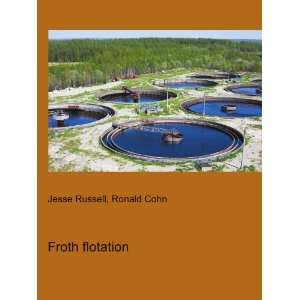  Froth flotation Ronald Cohn Jesse Russell Books