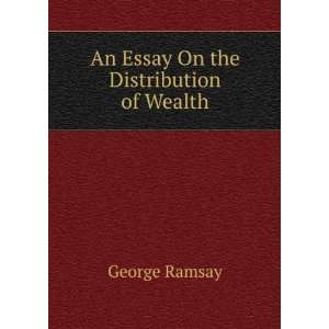    An Essay On the Distribution of Wealth George Ramsay Books
