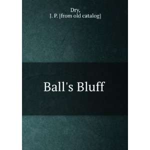  Balls Bluff J. P. [from old catalog] Dry Books