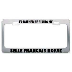  ID Rather Be Riding My Selle Francais Horse Animals Metal 