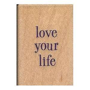  Love Your Life Wood Mounted Rubber Stamp (A3326) Arts 