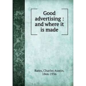   advertising  and where it is made Charles Austin, 1866 1936 Bates
