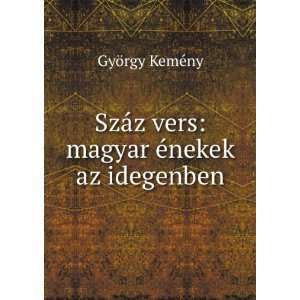   vers magyar Ã©nekek az idegenben GyÃ¶rgy KemÃ©ny Books