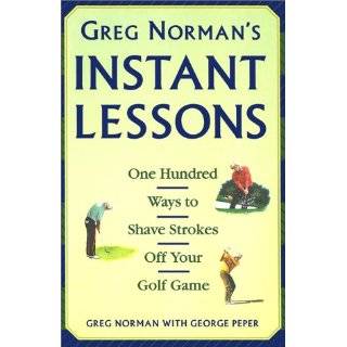   Ways to Shave Strokes off your Golf Game by Greg Norman (May 2, 1994