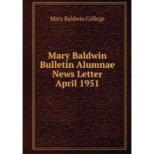   Baldwin Bulletin Alumnae News Letter. April 1951 Mary Baldwin College