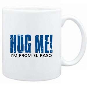   Mug White  HUG ME, IM FROM El Paso  Usa Cities