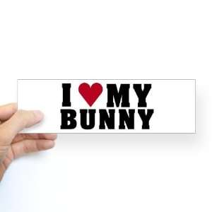  I Love My Bunny Funny Bumper Sticker by  Arts 
