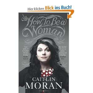 How to be a Woman  Caitlin Moran Englische Bücher