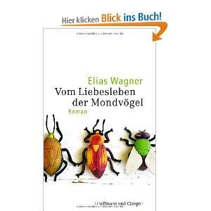 Vom Liebesleben der Mondvögel  Elias Wagner Bücher
