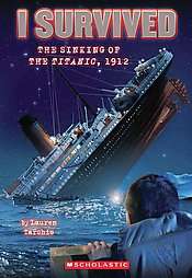 Survived the Sinking of the Titanic, 1912 by Lauren Tarshis 2010 
