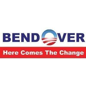   Bumper Sticker   Bend Over Here Comes The Change   Bumper Sticker