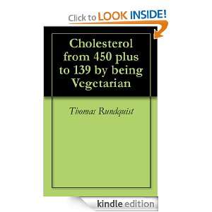 Cholesterol from 450 plus to 139 by being Vegetarian Thomas Rundquist 