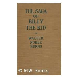  The Saga of Billy the Kid Walter Noble Burns Books