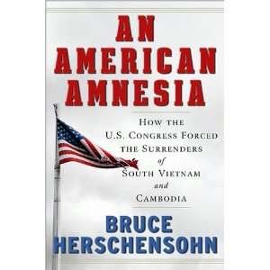 Bruce HerschensohnsAn American Amnesia How the US Congress Forced 