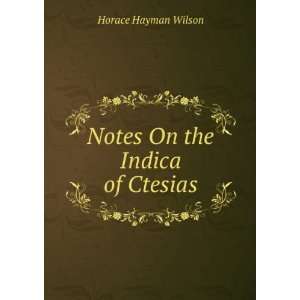    Notes On the Indica of Ctesias Horace Hayman Wilson Books