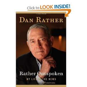   Rather Outspoken My Life in the News [Hardcover] Dan Rather Books
