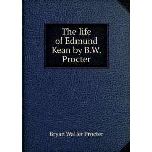  The life of Edmund Kean by B.W. Procter. Bryan Waller 