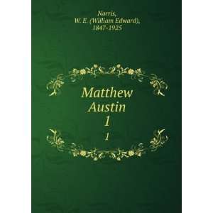    Matthew Austin. 1 W. E. (William Edward), 1847 1925 Norris Books
