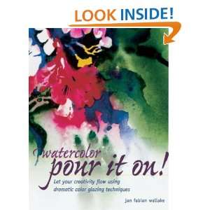  Watercolor Pour It On (9781581804874) Jan Fabian Wallake Books