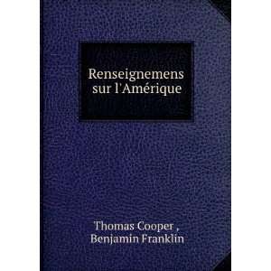   sur lAmÃ©rique Benjamin Franklin Thomas Cooper  Books