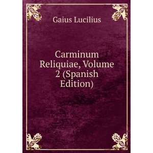   Carminum Reliquiae, Volume 2 (Spanish Edition) Gaius Lucilius Books