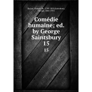   George Saintsbury. 15 HonorÃ© de, 1799 1850,Saintsbury, George