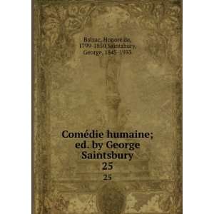   George Saintsbury. 25 HonorÃ© de, 1799 1850,Saintsbury, George