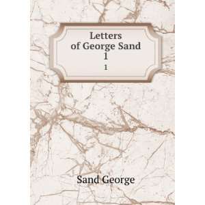  Letters of George Sand. 1 Sand George Books
