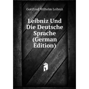  Leibniz Und Die Deutsche Sprache (German Edition) Gottfried 