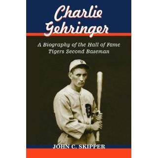 Charlie Gehringer A Biography of the Hall of Fame Tigers Second 