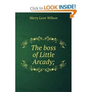  The boss of Little Arcady; Harry Leon Wilson Books