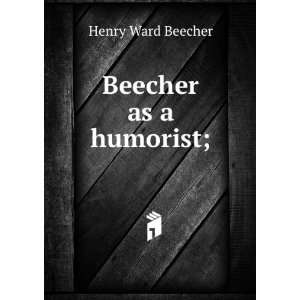  Beecher as a humorist; Henry Ward Beecher Books