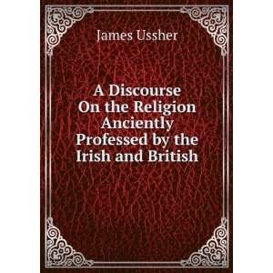   Anciently Professed by the Irish and British James Ussher Books