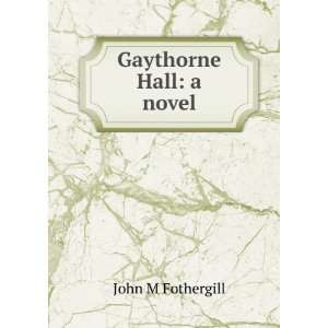  Gaythorne Hall a novel John M Fothergill Books